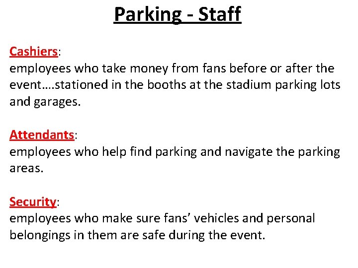 Parking - Staff Cashiers: employees who take money from fans before or after the