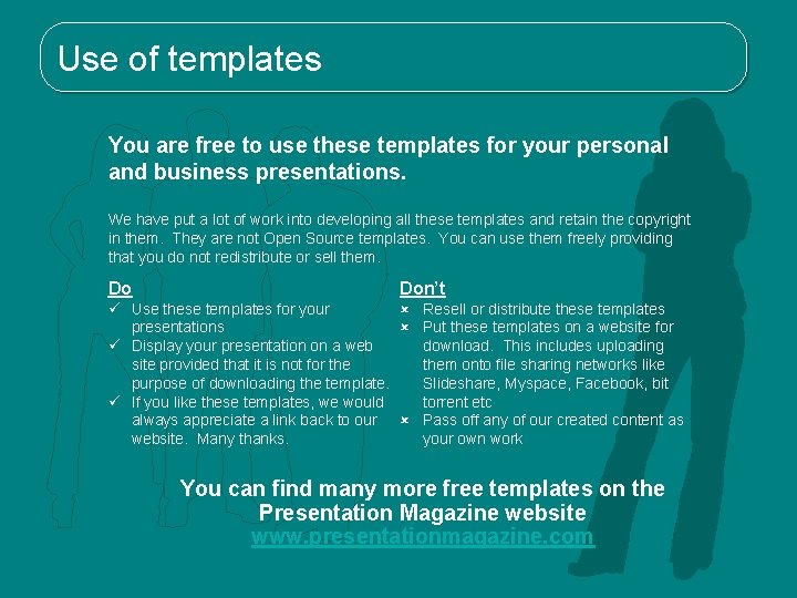 Use of templates You are free to use these templates for your personal and