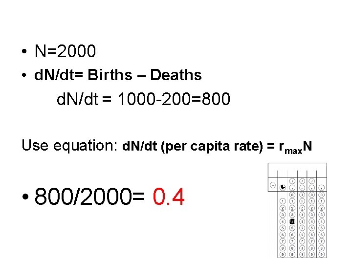  • N=2000 • d. N/dt= Births – Deaths d. N/dt = 1000 -200=800