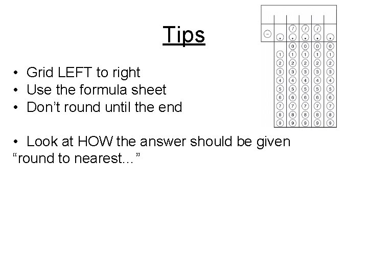 Tips • Grid LEFT to right • Use the formula sheet • Don’t round