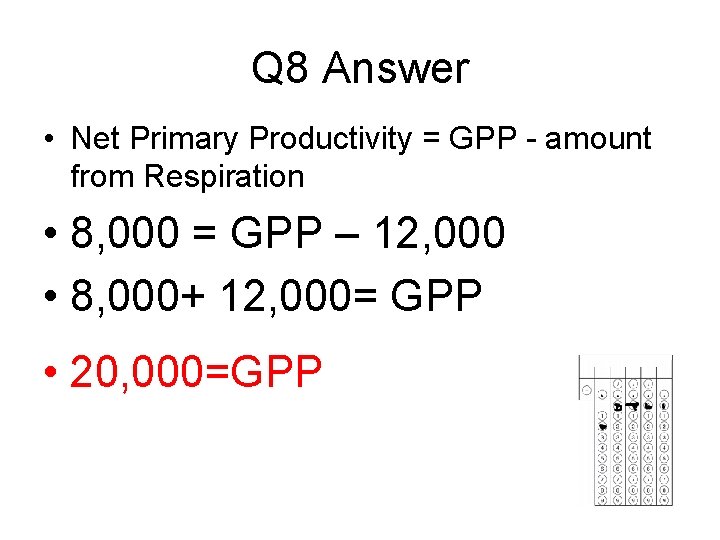 Q 8 Answer • Net Primary Productivity = GPP - amount from Respiration •