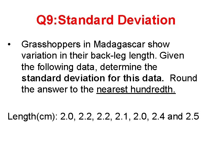 Q 9: Standard Deviation • Grasshoppers in Madagascar show variation in their back-leg length.