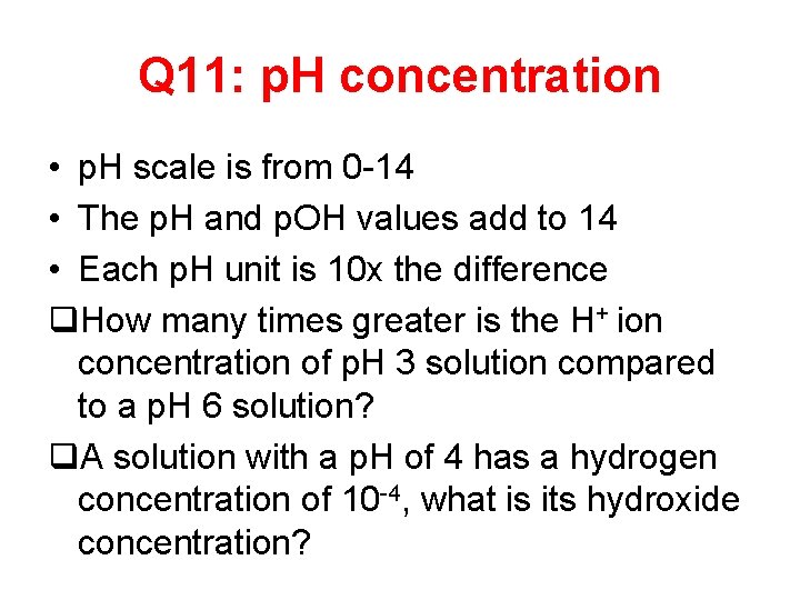 Q 11: p. H concentration • p. H scale is from 0 -14 •