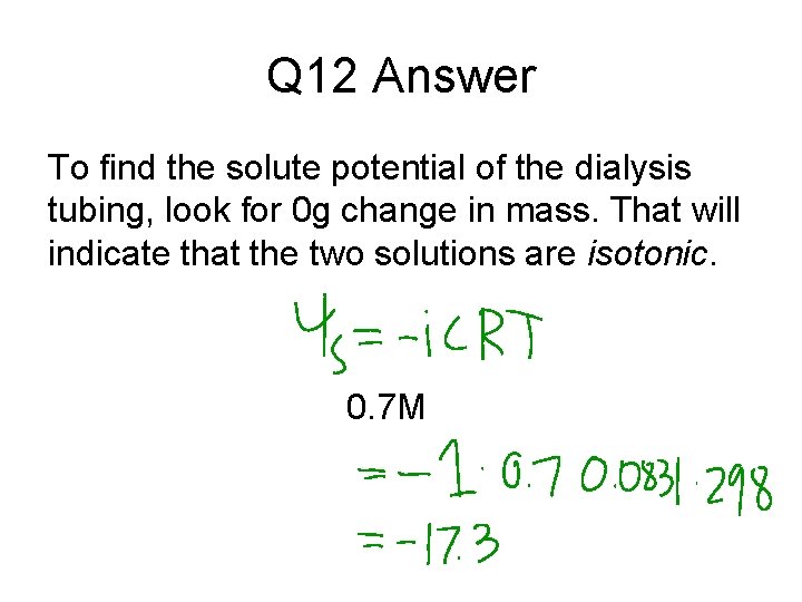 Q 12 Answer To find the solute potential of the dialysis tubing, look for