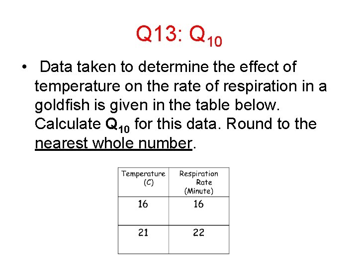 Q 13: Q 10 • Data taken to determine the effect of temperature on
