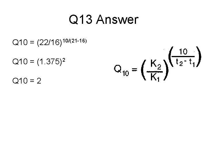 Q 13 Answer Q 10 = (22/16)10/(21 -16) Q 10 = (1. 375)2 Q