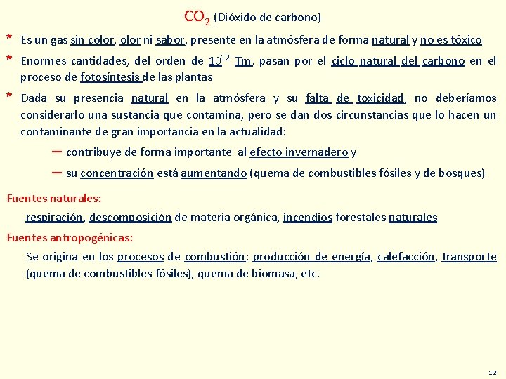 CO 2 (Dióxido de carbono) * Es un gas sin color, olor ni sabor,