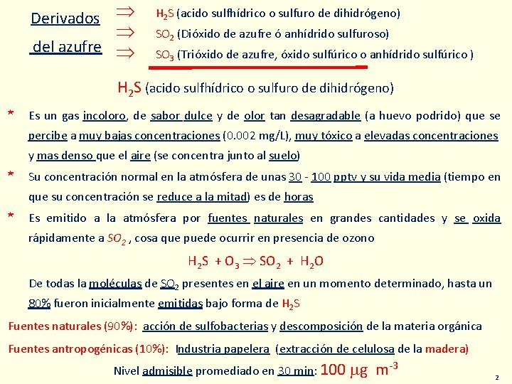 Derivados del azufre H 2 S (acido sulfhídrico o sulfuro de dihidrógeno) SO 2