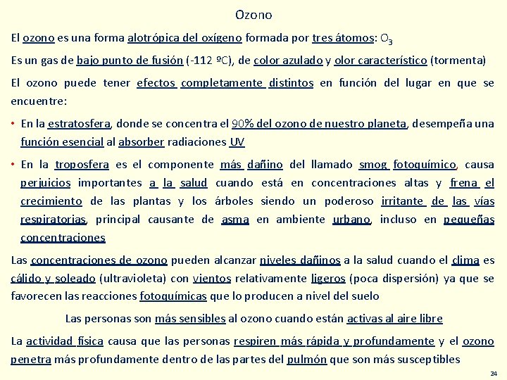 Ozono El ozono es una forma alotrópica del oxígeno formada por tres átomos: O