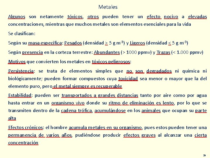 Metales Algunos son netamente tóxicos, otros pueden tener un efecto nocivo a elevadas concentraciones,