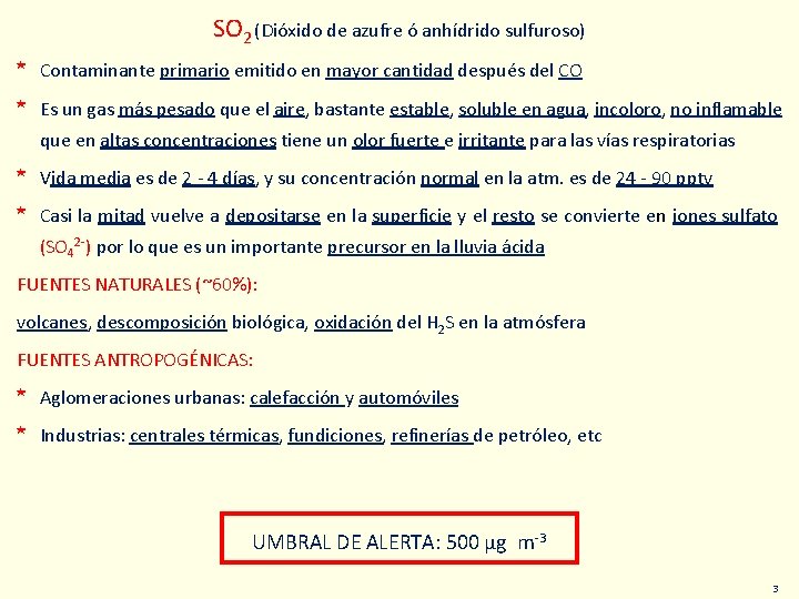 SO 2 (Dióxido de azufre ó anhídrido sulfuroso) * Contaminante primario emitido en mayor