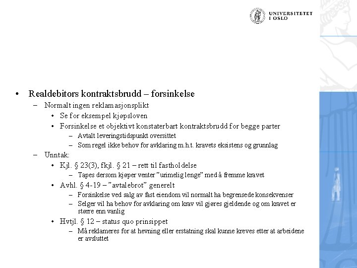  • Realdebitors kontraktsbrudd – forsinkelse – Normalt ingen reklamasjonsplikt • Se for eksempel