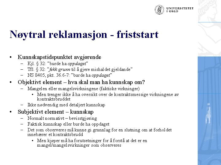 Nøytral reklamasjon - friststart • Kunnskapstidspunktet avgjørende – Kjl. § 32: ”burde ha oppdaget”