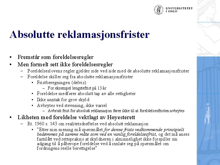 Absolutte reklamasjonsfrister • Fremstår som foreldelsesregler • Men formelt sett ikke foreldelsesregler – Foreldelseslovens