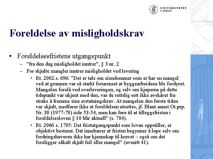 Foreldelse av misligholdskrav • Foreldelsesfristens utgangspunkt – ”fra den dag misligholdet inntrer”, § 3