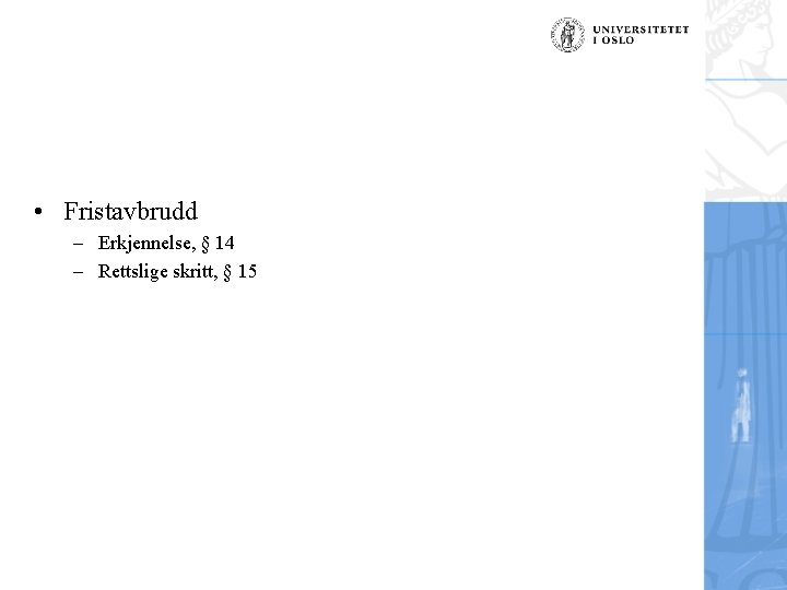  • Fristavbrudd – Erkjennelse, § 14 – Rettslige skritt, § 15 