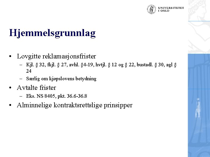 Hjemmelsgrunnlag • Lovgitte reklamasjonsfrister – Kjl. § 32, fkjl. § 27, avhl. § 4