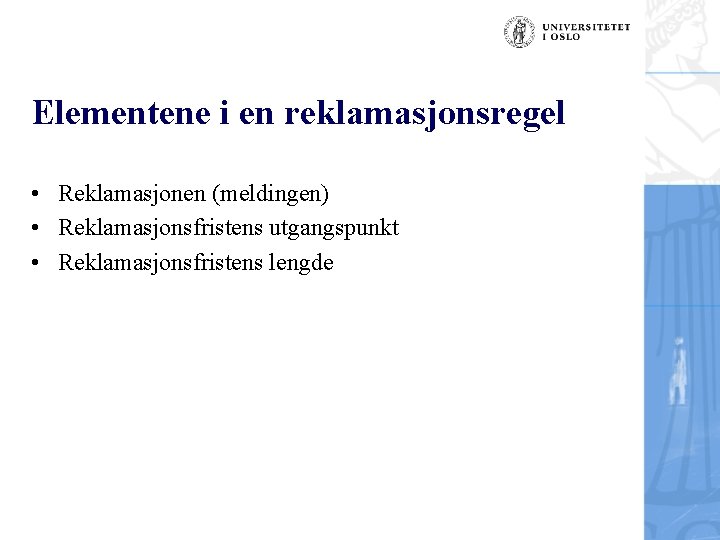 Elementene i en reklamasjonsregel • Reklamasjonen (meldingen) • Reklamasjonsfristens utgangspunkt • Reklamasjonsfristens lengde 