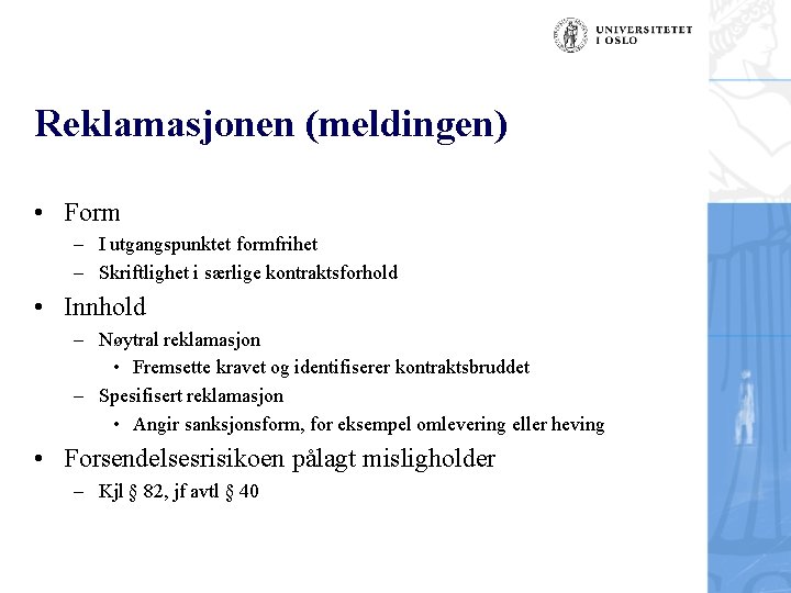 Reklamasjonen (meldingen) • Form – I utgangspunktet formfrihet – Skriftlighet i særlige kontraktsforhold •