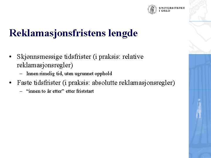 Reklamasjonsfristens lengde • Skjønnsmessige tidsfrister (i praksis: relative reklamasjonsregler) – Innen rimelig tid, uten