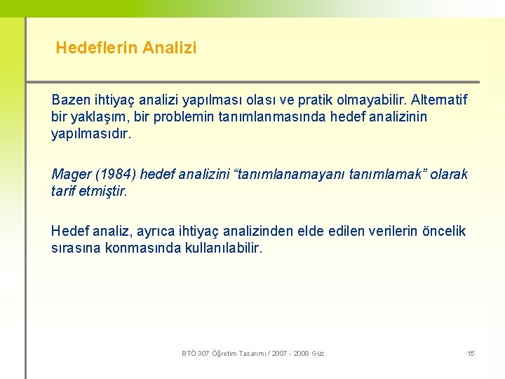 Hedeflerin Analizi Bazen ihtiyaç analizi yapılması olası ve pratik olmayabilir. Alternatif bir yaklaşım, bir