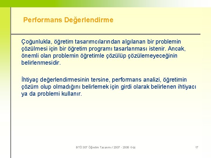 Performans Değerlendirme Çoğunlukla, öğretim tasarımcılarından algılanan bir problemin çözülmesi için bir öğretim programı tasarlanması