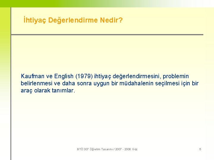 İhtiyaç Değerlendirme Nedir? Kaufman ve English (1979) ihtiyaç değerlendirmesini, problemin belirlenmesi ve daha sonra