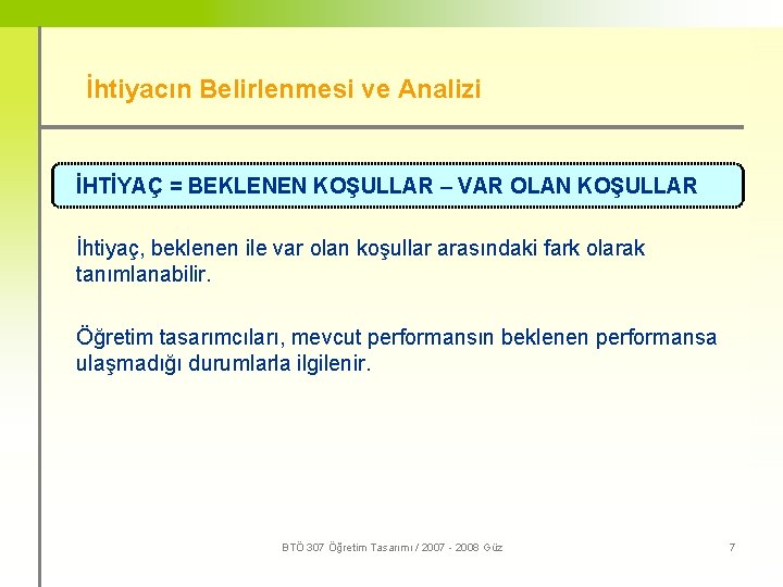 İhtiyacın Belirlenmesi ve Analizi İHTİYAÇ = BEKLENEN KOŞULLAR – VAR OLAN KOŞULLAR İhtiyaç, beklenen