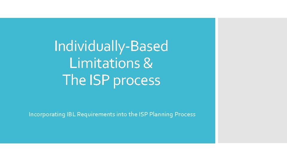 Individually-Based Limitations & The ISP process Incorporating IBL Requirements into the ISP Planning Process