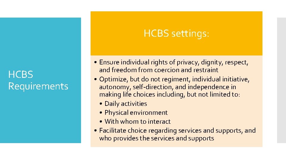 HCBS settings: HCBS Requirements • Ensure individual rights of privacy, dignity, respect, and freedom