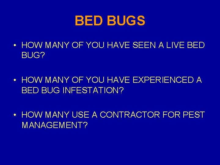 BED BUGS • HOW MANY OF YOU HAVE SEEN A LIVE BED BUG? •