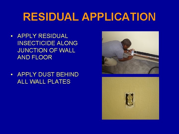 RESIDUAL APPLICATION • APPLY RESIDUAL INSECTICIDE ALONG JUNCTION OF WALL AND FLOOR • APPLY