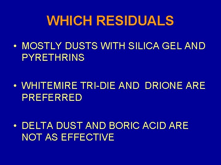 WHICH RESIDUALS • MOSTLY DUSTS WITH SILICA GEL AND PYRETHRINS • WHITEMIRE TRI-DIE AND