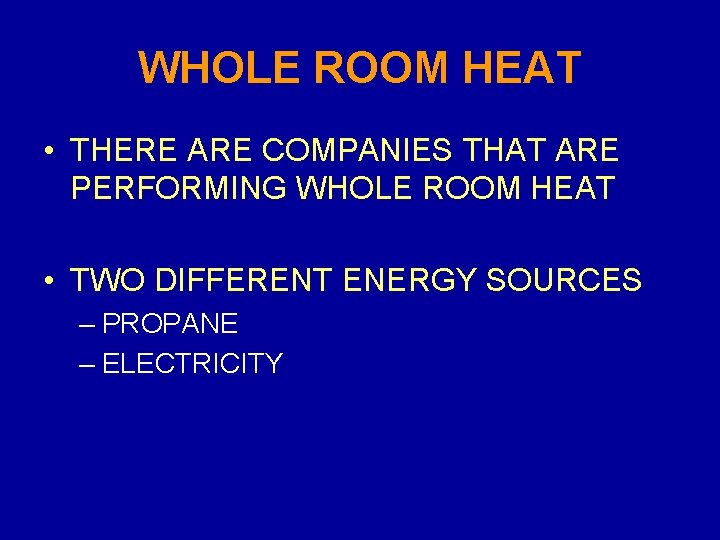 WHOLE ROOM HEAT • THERE ARE COMPANIES THAT ARE PERFORMING WHOLE ROOM HEAT •