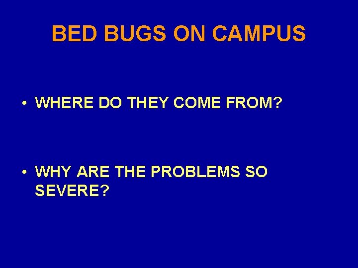 BED BUGS ON CAMPUS • WHERE DO THEY COME FROM? • WHY ARE THE