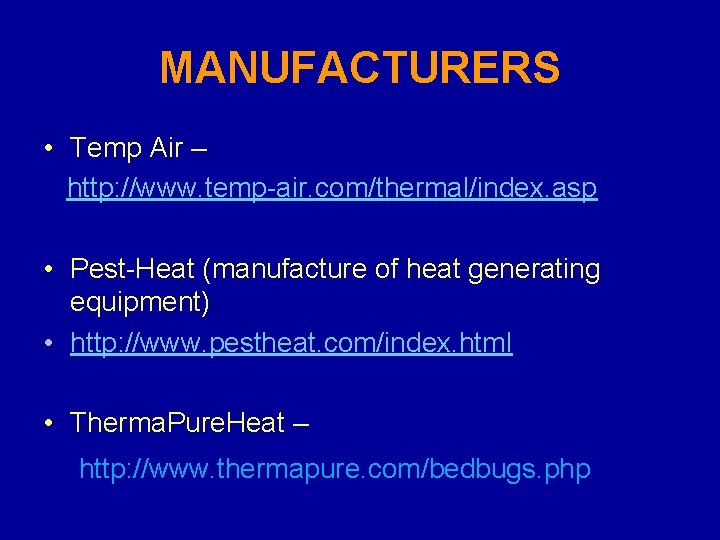 MANUFACTURERS • Temp Air – http: //www. temp-air. com/thermal/index. asp • Pest-Heat (manufacture of