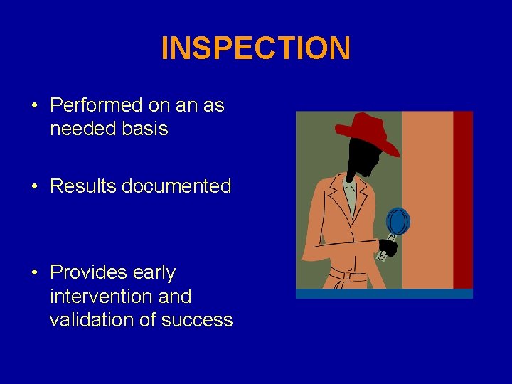 INSPECTION • Performed on an as needed basis • Results documented • Provides early