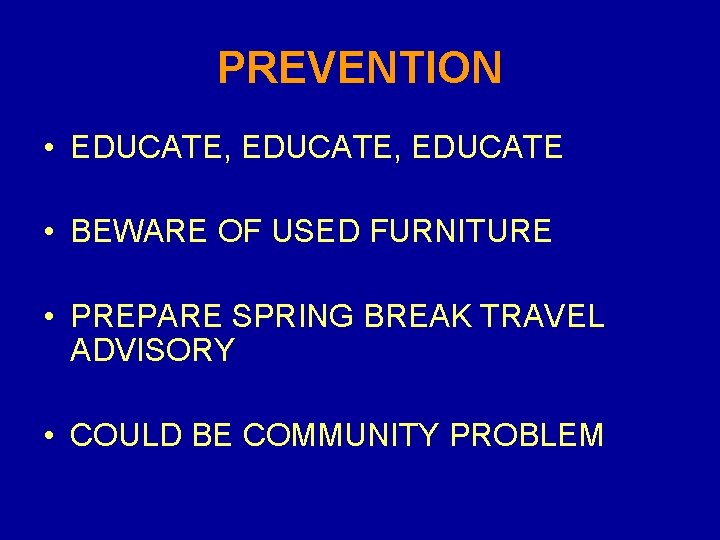 PREVENTION • EDUCATE, EDUCATE • BEWARE OF USED FURNITURE • PREPARE SPRING BREAK TRAVEL