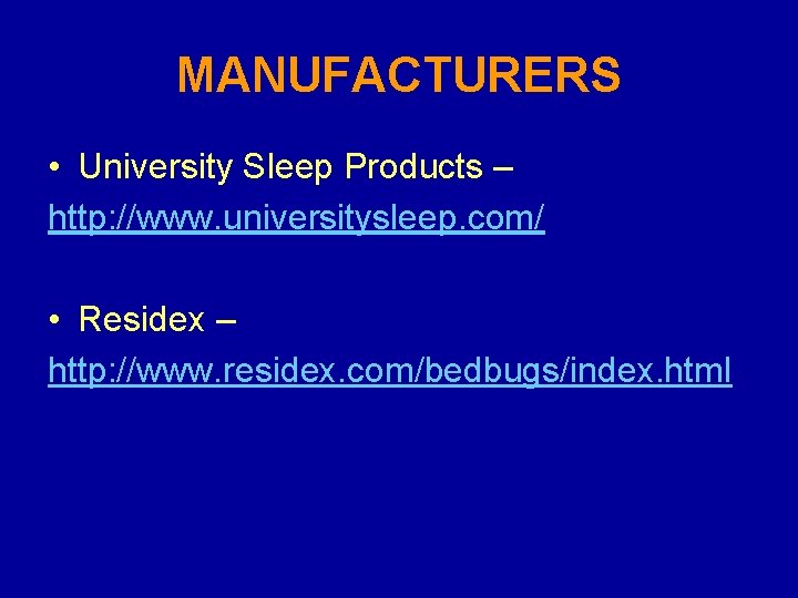 MANUFACTURERS • University Sleep Products – http: //www. universitysleep. com/ • Residex – http: