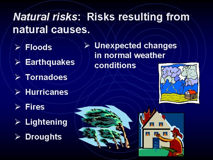 Natural risks: Risks resulting from natural causes. Ø Floods Ø Earthquakes Ø Tornadoes Ø
