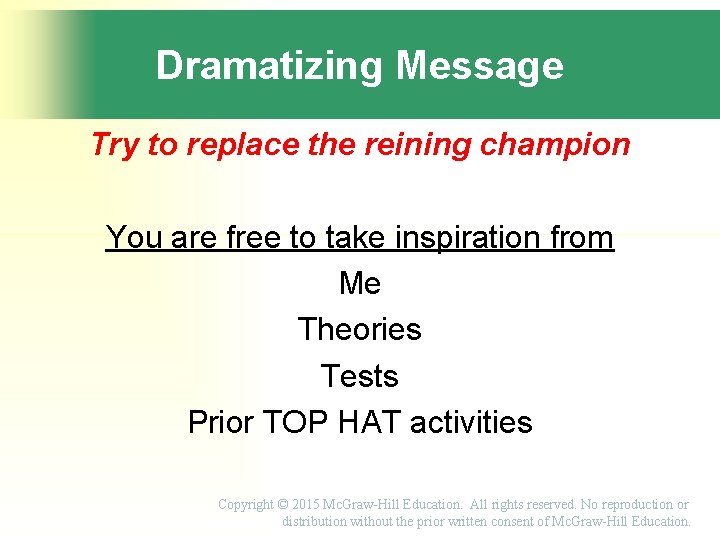 Dramatizing Message Try to replace the reining champion You are free to take inspiration