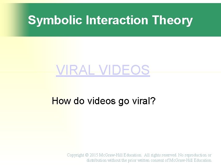 Symbolic Interaction Theory VIRAL VIDEOS How do videos go viral? Copyright © 2015 Mc.