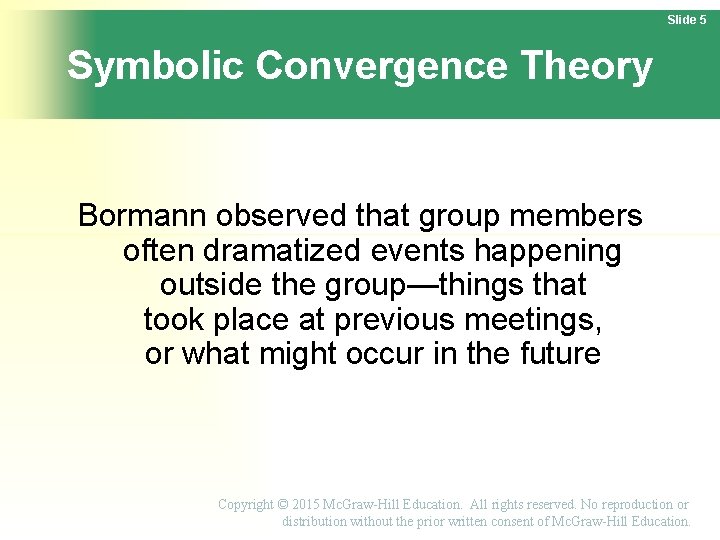 Slide 5 Symbolic Convergence Theory Bormann observed that group members often dramatized events happening Slide 5 Symbolic Convergence Theory Bormann observed that group members often dramatized events happening