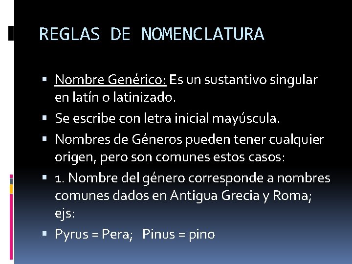 REGLAS DE NOMENCLATURA Nombre Genérico: Es un sustantivo singular en latín o latinizado. Se