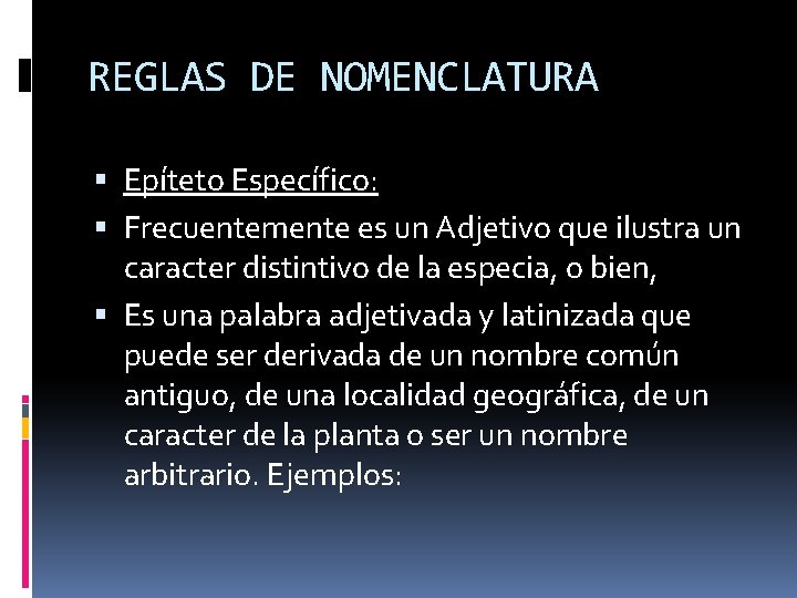 REGLAS DE NOMENCLATURA Epíteto Específico: Frecuentemente es un Adjetivo que ilustra un caracter distintivo