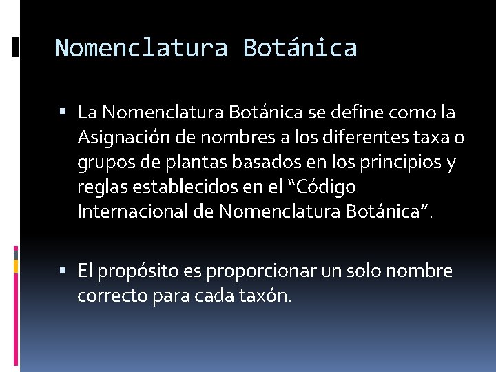 Nomenclatura Botánica La Nomenclatura Botánica se define como la Asignación de nombres a los