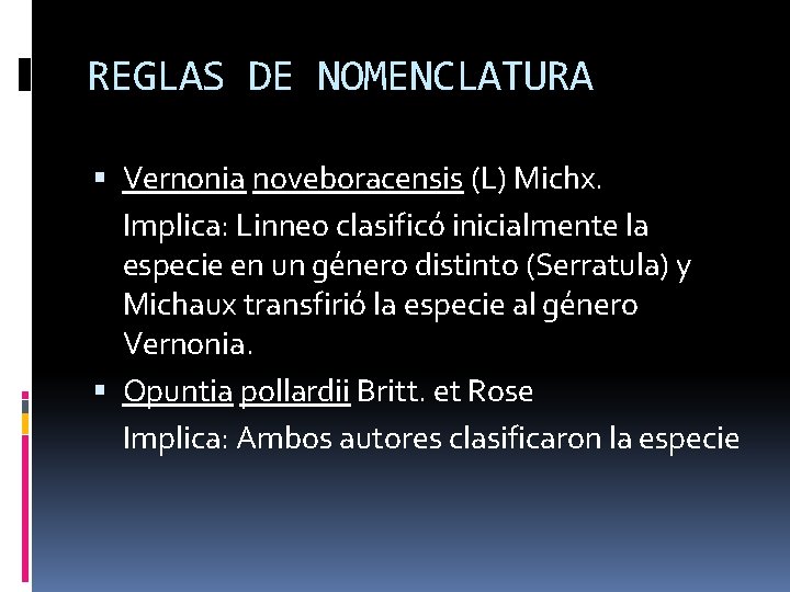 REGLAS DE NOMENCLATURA Vernonia noveboracensis (L) Michx. Implica: Linneo clasificó inicialmente la especie en
