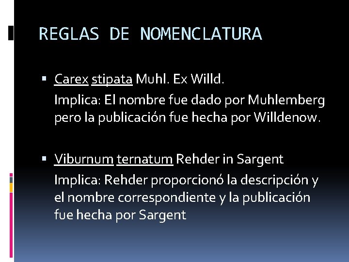 REGLAS DE NOMENCLATURA Carex stipata Muhl. Ex Willd. Implica: El nombre fue dado por