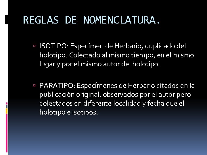 REGLAS DE NOMENCLATURA. ISOTIPO: Especímen de Herbario, duplicado del holotipo. Colectado al mismo tiempo,