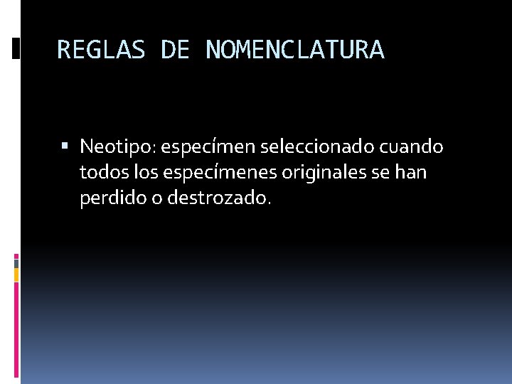 REGLAS DE NOMENCLATURA Neotipo: especímen seleccionado cuando todos los especímenes originales se han perdido
